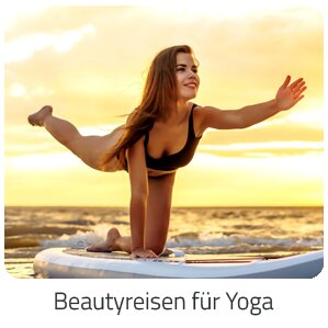 Reiseideen - Beautyreisen für Yoga Reise auf Trip Anti Stress buchen